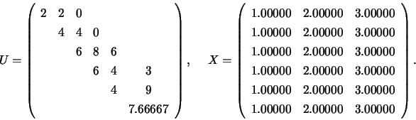 \begin{displaymath}
U = \left( \begin{array}{rrrrrc}
2 & 2 & 0 \\
& 4 & 4 & ...
...00000\\
1.00000 & 2.00000 & 3.00000\\
\end{array} \right).
\end{displaymath}