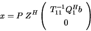 \begin{displaymath}x = P \; Z^H
\left( \begin{array}{cc} T_{11}^{-1} Q_1^H b \\ 0 \end{array} \right) \end{displaymath}