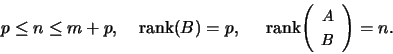 \begin{displaymath}p \leq n \leq m+p, \;\;\;\; \mbox{rank}(B) = p, \; \;\;\; \mb...
...\small\left( \begin{array}{c} A \\ B \end{array} \right)} = n. \end{displaymath}