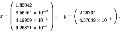 \begin{displaymath}
x= \left(
\begin{array}{l}
1.85042 \\
8.56464 \times 10^{...
...}
2.29734 \\
4.37049 \times 10^{-1}
\end{array} \right) .
\end{displaymath}
