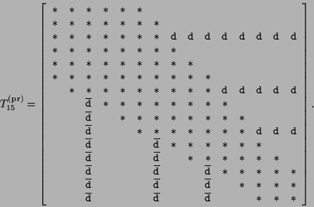 \begin{displaymath}
T_{15}^{\rm {(pr)}} = %%\footnotesize{
\left[ \begin{array}{...
... &
&\overline{{\tt d}}& & &{*}&{*}&{*}
\end{array} \right].
\end{displaymath}