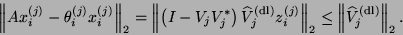 \begin{displaymath}
\left\Vert A x_i^{(j)} - \theta_i^{(j)} x_i^{(j)} \right\Ver...
...ert _2
\leq \left\Vert \hat{V}_j^{\rm {(dl)}} \right\Vert _2.
\end{displaymath}