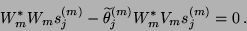 \begin{displaymath}{W}_{m}^\ast {W}_{m} {s}_j^{(m)} - \widetilde{\theta}_j^{(m)}
{W}_{m}^\ast {V}_{m} {s}_j^{(m)} =0 \, .\, \end{displaymath}