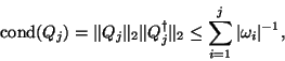 \begin{displaymath}
\mbox{cond}(Q_j) = \Vert Q_j\Vert _2 \Vert Q^{\dagger}_j\Vert _2
\leq \sum^j_{i=1} \vert \omega_i \vert ^{-1},
\end{displaymath}