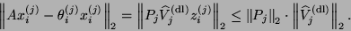 \begin{displaymath}
\left\Vert A x_i^{(j)} - \theta_i^{(j)} x_i^{(j)} \right\Ver...
...rt _2 \cdot
\left\Vert \hat{V}_j^{\rm {(dl)}} \right\Vert _2.
\end{displaymath}