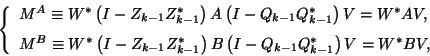 \begin{displaymath}
\left\{\begin{array}{l}
M^A\equiv W^\ast\left(I-{Z}_{k-1}{...
...\ast\right) V=W^\ast B V,\rule{0pt}{3.5ex}
\end{array}\right.
\end{displaymath}