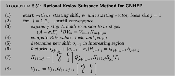 \begin{algorithm}{Rational Krylov Subspace Method for GNHEP
}
{
\begin{tabbing}
...
...begin{array}{cc}P_j & 0 \\ 0& 1\end{array}\right]$\end{tabbing}}
\end{algorithm}