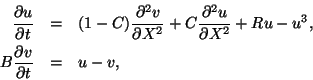 \begin{eqnarray*}
\displaystyle
\frac{\partial u}{\partial t} & = & (1-C)\frac{\...
...artial X^2}+Ru-u^3,\\
B\frac{\partial v}{\partial t} & = & u-v,
\end{eqnarray*}