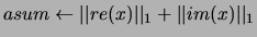 $asum \leftarrow \vert\vert re( x ) \vert\vert _ {1} + \vert\vert im( x ) \vert\vert _ {1} $