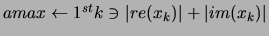 $ amax \leftarrow 1^{st} k \ni \vert re( x _ {k} ) \vert + \vert im( x _ {k} ) \vert $