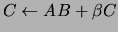$C \leftarrow A B + \beta C$