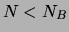 $N < N_B$