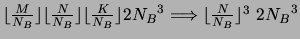 $\lfloor \frac{M}{N_B} \rfloor \lfloor \frac{N}{N_B} \rfloor \lfloor \frac{K}{N_B} \rfloor
2 {N_B}^3 \Longrightarrow \lfloor \frac{N}{N_B} \rfloor ^3 ~2 {N_B}^3$