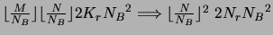 $\lfloor \frac{M}{N_B} \rfloor \lfloor \frac{N}{N_B} \rfloor 2 K_r {N_B}^2
\Longrightarrow \lfloor \frac{N}{N_B} \rfloor ^2 ~2 N_r {N_B}^2$