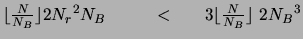 $\lfloor \frac{N}{N_B} \rfloor 2 {N_r}^2 N_B
~~~~~~~~<~~~~~ 3 \lfloor \frac{N}{N_B} \rfloor ~2 {N_B}^3$