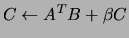 $C \leftarrow A^T B + \beta C$