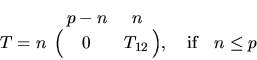 \begin{displaymath}
T = \bordermatrix{ & p-n & n \cr
n & 0 & T_{12} }, \quad \mbox{if} \quad n \leq p
\end{displaymath}