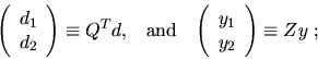 \begin{displaymath}
\left( \begin{array}{c}
d_1 \\
d_2 \\
\end{array} \righ...
...ray}{c}
y_1 \\
y_2 \\
\end{array} \right) \equiv Z y \; ;
\end{displaymath}