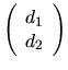 $\left( \begin{array}{c} d_1 \\ d_2 \end{array} \right) $