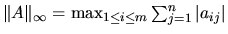 $\Vert A \Vert _{\infty} = \max_{1 \leq i \leq m} \sum_{j=1}^n \vert a_{ij}\vert$