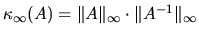 $\kappa_{\infty}(A) = \Vert A\Vert _{\infty}\cdot \Vert A^{-1}\Vert _{\infty}$