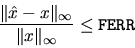 \begin{displaymath}
\frac{\Vert \hat{x} - x \Vert _{\infty}}{\Vert x\Vert _{\infty}} \leq {\tt FERR}
\end{displaymath}