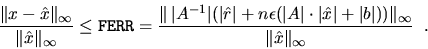 \begin{displaymath}
\frac{\Vert x- \hat{x} \Vert _{\infty}}{\Vert \hat{x} \Vert ...
...rt) )
\Vert _{\infty}} {\Vert \hat{x} \Vert _{\infty}} \; \; .
\end{displaymath}