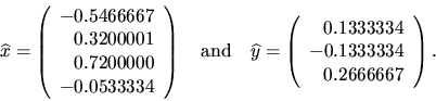 \begin{displaymath}\widehat {x} = \left( \begin{array}{r}
-0.5466667 \\
0.320...
... 0.1333334 \\
-0.1333334 \\
0.2666667
\end{array} \right).\end{displaymath}