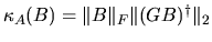 $\kappa_A(B) = \Vert B \Vert _F \Vert (GB)^\dagger \Vert _2 $