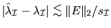 $\vert\hat{\lambda}_{\cal I} - \lambda_{\cal I} \vert \mathrel{\raisebox{-.75ex}{$\mathop{\sim}\limits^{\textstyle <}$}}\Vert E\Vert _2 / s_{\cal I}$