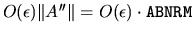 $O(\epsilon) \Vert A''\Vert = O(\epsilon) \cdot {\tt ABNRM}$