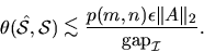 \begin{displaymath}
\theta ( {\hat{\cal S}}, {\cal S}) \mathrel{\raisebox{-.75ex...
...}\frac{p(m,n) \epsilon \Vert A\Vert _2}
{{\rm gap}_{\cal I}} .
\end{displaymath}