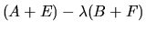 $(A+E) - \lambda (B+F)$