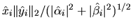 $\hat{x}_i \Vert\hat{y}_i\Vert _2 / (\vert\hat{\alpha}_i\vert^2 + \vert\hat{\beta}_i\vert^2)^{1/2}$