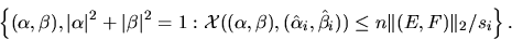 \begin{displaymath}
\left\{ (\alpha,\beta), \vert\alpha\vert^2 + \vert\beta\vert...
..._i, {\hat{\beta}}_i))
\leq n \Vert(E,F)\Vert _2/ s_i \right\}.
\end{displaymath}