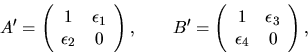 \begin{displaymath}
A' = \left( \begin{array}{cc}
1 & \epsilon_1 \\ \epsilon_2 ...
...c}
1 & \epsilon_3 \\ \epsilon_4 & 0 \\
\end{array} \right),
\end{displaymath}