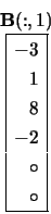 \begin{displaymath}
\begin{array}{cc} {\bf B}(:,1) \\
\begin{array}{\vert r\v...
... \\ 8 \\ -2 \\ \circ \\ \circ \\ \hline \end{array} \end{array}\end{displaymath}