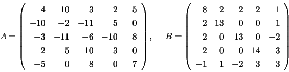 \begin{displaymath}
A = \left( \begin{array}{rrrrr}
4 & -10 & -3 & 2 & -5 \\
...
...& 0 & 0 & 14 & 3 \\
-1 & 1 & -2 & 3 & 3
\end{array} \right)
\end{displaymath}