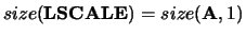 $size({\bf LSCALE}) = size({\bf A},1)$