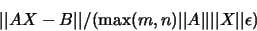 \begin{displaymath}\vert\vert AX - B\vert\vert/(\max(m,n) \vert\vert A\vert\vert \vert\vert X\vert\vert \epsilon)\end{displaymath}