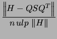 $\displaystyle \frac{\left\Vert H - Q S Q^T \right\Vert}
{n \, ulp \, \left\Vert H \right\Vert}$