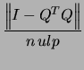 $\displaystyle \frac{\left\Vert I - Q^T Q \right\Vert}
{n \, ulp }$