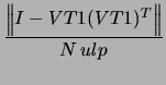 $\displaystyle \frac{ \left\Vert I - VT1 (VT1)^T \right\Vert}
{ N \, ulp}$