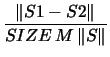 $\displaystyle \frac{ \left\Vert S1 - S2 \right\Vert}
{ SIZE \, M \left\Vert S\right\Vert}$