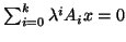 $\sum_{i=0}^k \lambda^i A_i x = 0$