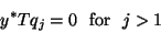 \begin{displaymath}
y^* T q_j = 0 \ \ \mbox{for} \ \ j > 1
\end{displaymath}