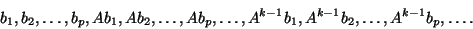 \begin{displaymath}
b_1,b_2,\ldots,b_p,A b_1, A b_2, \ldots, A b_p,\ldots,
A^{k-1} b_1, A^{k-1} b_2, \ldots, A^{k-1} b_p, \ldots.
\end{displaymath}