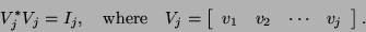 \begin{displaymath}
V_j^{\ast} V_j = I_j,\quad \mbox{where}\quad
V_j = \left[ \begin{array}{cccc}
v_1 & v_2 & \cdots & v_j
\end{array} \right].
\end{displaymath}