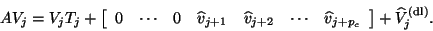 \begin{displaymath}
A V_j = V_j T_j + \left[ \begin{array}{ccccccc}
0 & \cdots ...
...hat{v}_{j+p_c}
\end{array} \right]
+ \hat{V}_j^{\rm {(dl)}}.
\end{displaymath}