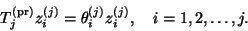 \begin{displaymath}
T_j^{\rm {(pr)}} z_i^{(j)} = \theta_i^{(j)} z_i^{(j)},\quad
i=1,2,\ldots,j.
\end{displaymath}